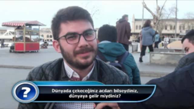 Dünyada çekeceğiniz acıları bilseydiniz, dünyaya gelir miydiniz?