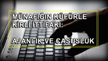 Münafığın Küfürle Kirli İttifakı: Ajanlık Ve Casusluk