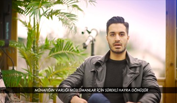 Münafığın Varlığı Müslümanlar İçin Sürekli Hayra Dönüşür 