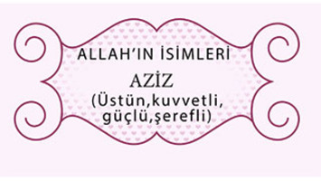 Allah'ın İsimleri: Allah Aziz’dir