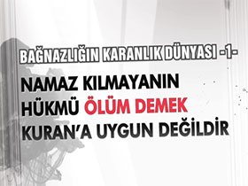 Bağnazlığın karanlık dünyası -1- Namaz kılmayanın hükmü ölüm demek Kuran'a uygun değildir