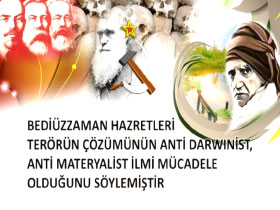 Bediüzzaman Hazretleri Terör'ün çözümünün anti darwinist, anti materyalist ilmi mücadele olduğunu söylemiştir