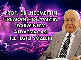 Prof. Dr. Necmettin Erbakan Hocamız'ın Darwinizm Aldatmacası ile ilgili sözleri