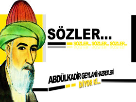 Sözler - Abdülkadir Geylani Hazretleri Diyor ki... 