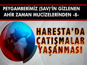 Peygamberimiz (sav)’in Gizlenen Ahir Zaman Mucizelerinden 8 - Haresta'da Çatışmalar Yaşanması