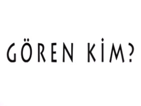 Gören kim?