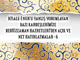 Risale-i Nur'u Yanlış Yorumlayan Bazı Kardeşlerimize Bediuzzaman Hazretleri'nden Açık ve Net Hatırlatmalar-6