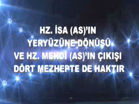 Hz. İsa (as)'ın Yeryüzüne Dönüşü ve HZ. Mehdi (as)'ın Çıkışı Dört Mezhepte de Haktır