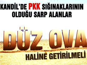 Kandil'de PKK sığınaklarının olduğu sarp alanlar düz ova haline getirilmeli