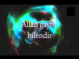 Allah gaybı bilendir