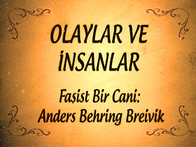 Olaylar ve insanlar: Faşist bir cani Anders Behring Breivi