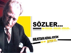 Sözler - Mustafa Kemal Atatürk diyor ki... 1