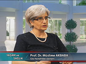 Yaşam ve Sağlık - 59. Bölüm - Prof. Dr. Müslime Akbaba, Göz Hastalıkları Uzmanı