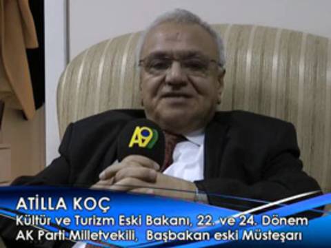 Kültür ve Turizm Eski Bakanı, 22. ve 24. Dönem Ak Parti Milletvekili, Başbakan eski Müsteşarı Atilla Koç A9 Hakkında Ne Dedi?