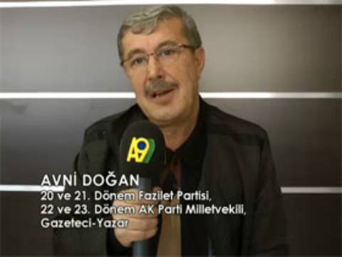 20 ve 21. Dönem Fazilet Partisi, 22 ve 23. Dönem Ak Parti Milletvekili, Gazeteci - Yazar Avni Doğan A9 Hakkında Ne Dedi?